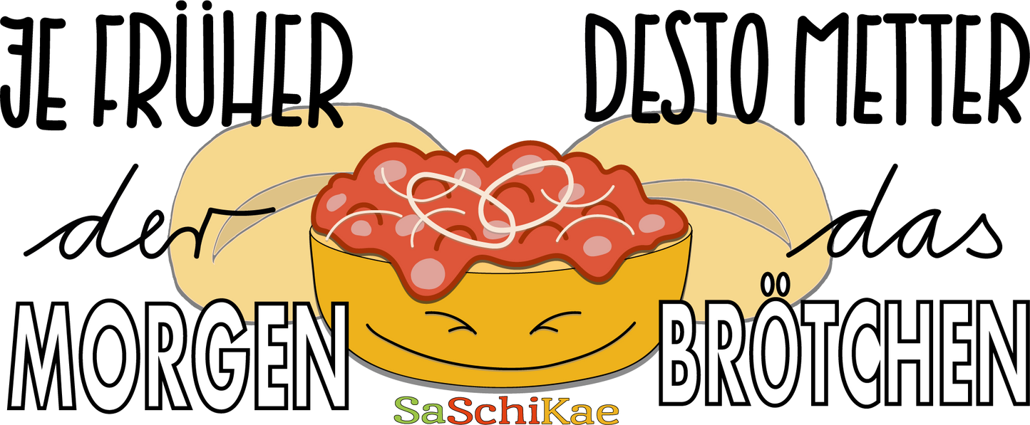 Tasse "Je früher der Morgen, desto metter das Brötchen"
